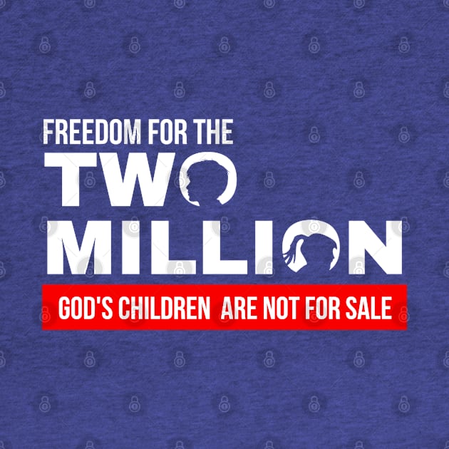 Freedom For Two Million God's Children Are Not For Sale. Funny Political by StarMa